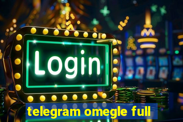 telegram omegle full